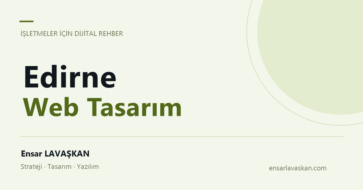 Edirne Web Tasarım — Ensar LAVAŞKAN rehberi