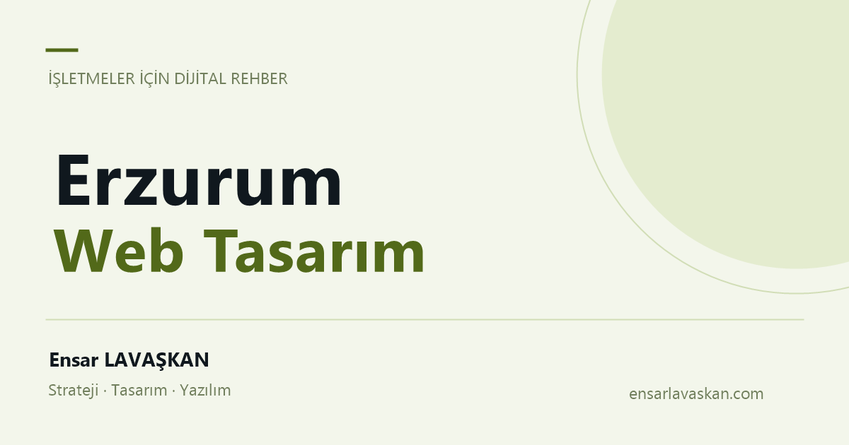 Erzurum Web Tasarım — Ensar LAVAŞKAN rehberi