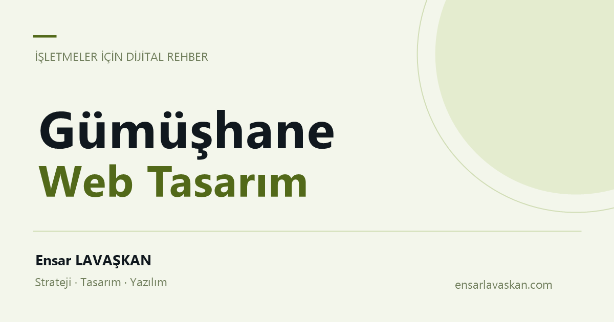 Gümüşhane Web Tasarım — Ensar LAVAŞKAN rehberi