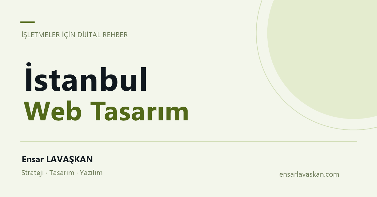 İstanbul Web Tasarım — Ensar LAVAŞKAN rehberi