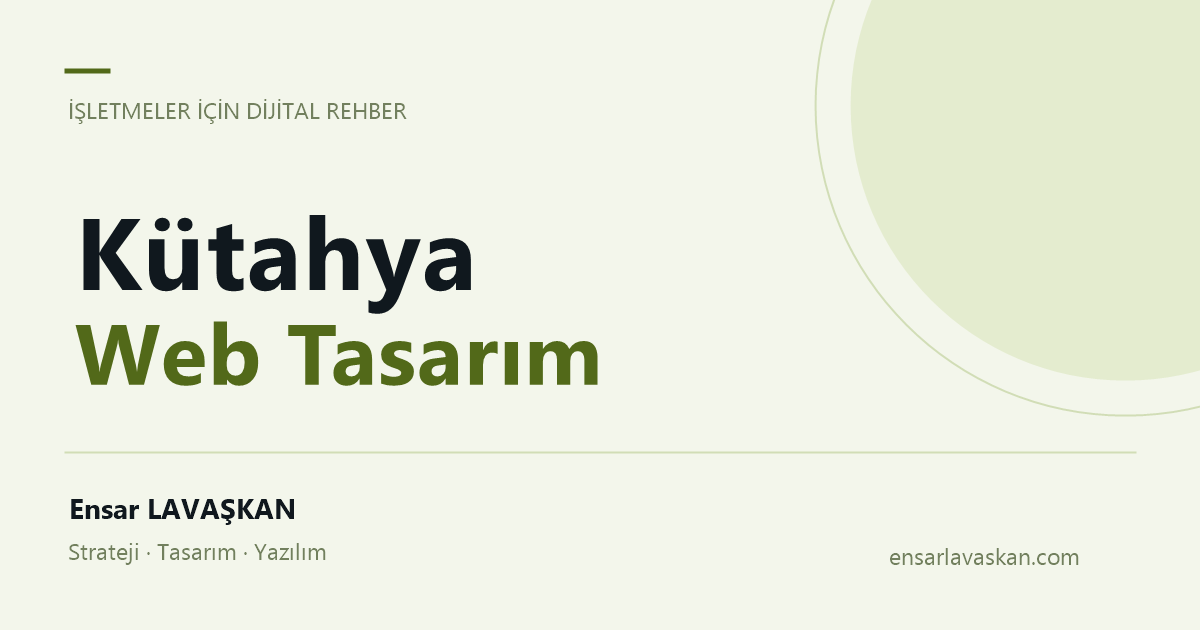 Kütahya Web Tasarım — Ensar LAVAŞKAN rehberi