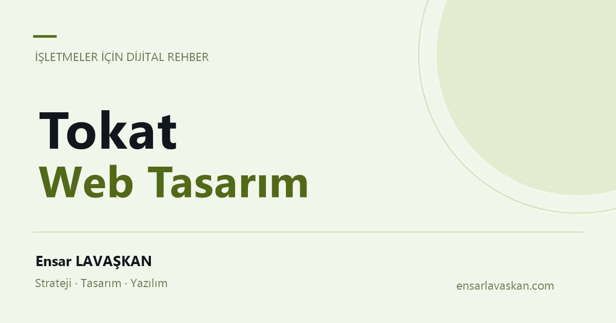 Tokat Web Tasarım — Ensar LAVAŞKAN rehberi