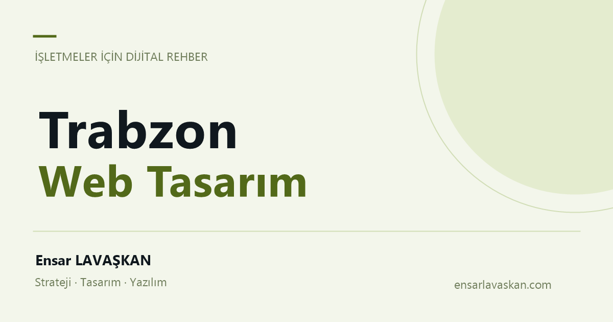Trabzon Web Tasarım — Ensar LAVAŞKAN rehberi